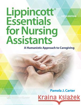 Lippincott Essentials for Nursing Assistants: A Humanistic Approach to Caregiving Carter, Pamela J. 9781975142575 LWW - książka