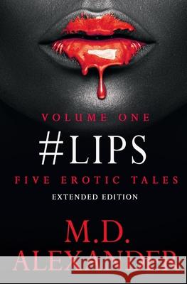 #Lips: FIVE EROTIC TALES ( Volume 1) Extended Edition Alexander 9781672466158 Independently Published - książka