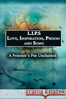 L.I.P.S. Love, Inspiration, Prison and Song: A Prisoner's Pen Unchained Tyron Motif Adrienne Horn Rita Branch 9781987623222 Createspace Independent Publishing Platform - książka