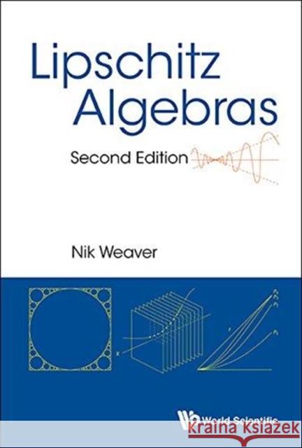 Lipschitz Algebras (Second Edition) Nik Weaver 9789814740630 World Scientific Publishing Company - książka