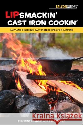 Lipsmackin' Cast Iron Cookin': Easy and Delicious Cast Iron Recipes for Camping Tim Conners 9781493067213 Falcon Press Publishing - książka