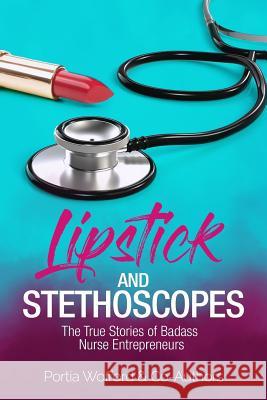 Lipstick and Stethoscopes: The True Stories of Badass Nurse Entrepreneurs Portia Wofford 9781984011572 Createspace Independent Publishing Platform - książka