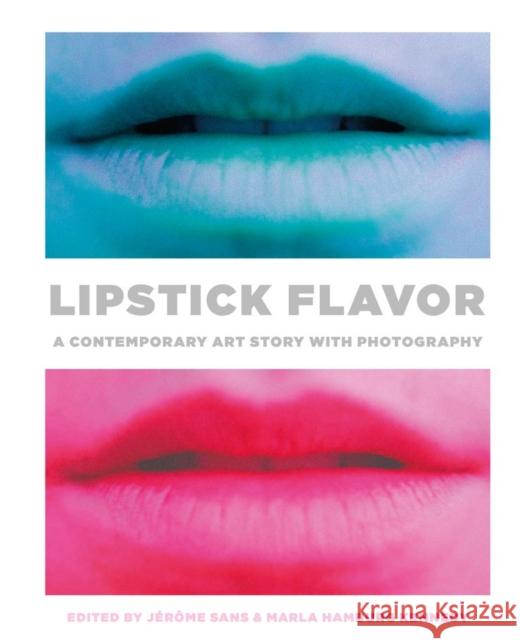 Lipstick Flavor: A Contemporary Art Story with Photography Marla Kennedy Jé Rô Me Sans 9788862084260 Damiani - książka