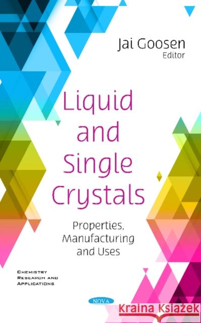 Liquid and Single Crystals: Properties, Manufacturing and Uses: Properties, Manufacturing and Uses Jai Goosen   9781536165418 Nova Science Publishers Inc - książka