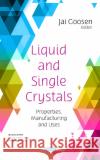 Liquid and Single Crystals: Properties, Manufacturing and Uses: Properties, Manufacturing and Uses Jai Goosen   9781536165418 Nova Science Publishers Inc