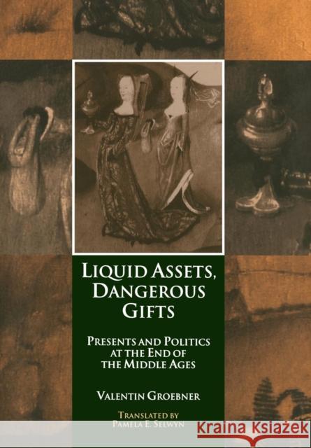 Liquid Assets, Dangerous Gifts: Presents and Politics at the End of the Middle Ages Groebner, Valentin 9780812236507 University of Pennsylvania Press - książka