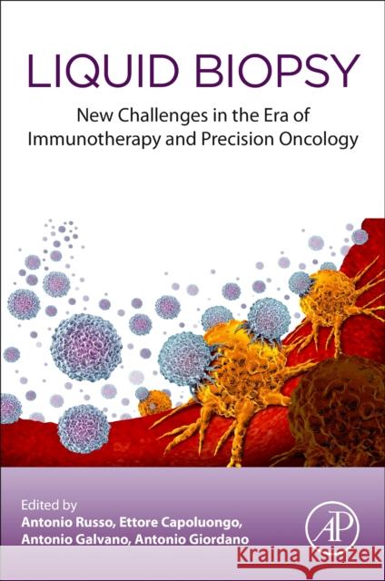 Liquid Biopsy: New Challenges in the Era of Immunotherapy and Precision Oncology Antonio Russo Ettore Capoluongo Antonio Galvano 9780128227039 Academic Press - książka