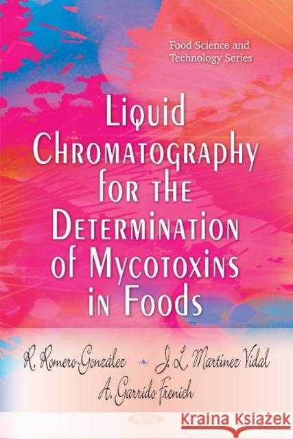 Liquid Chromatography for the Determination of Mycotoxins in Foods R Romero-González, J L Martínez Vidal, A Garrido Frenich 9781608768820 Nova Science Publishers Inc - książka