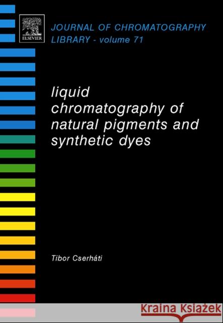 Liquid Chromatography of Natural Pigments and Synthetic Dyes: Volume 71 Cserháti, Tibor 9780444522221 Elsevier Science & Technology - książka