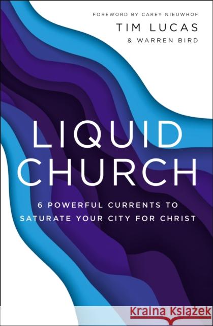 Liquid Church: 6 Powerful Currents to Saturate Your City for Christ Lucas, Tim 9780310100102 Zondervan - książka