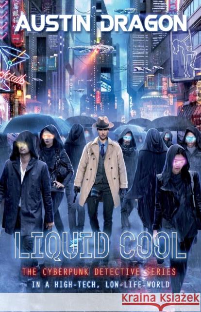 Liquid Cool (Liquid Cool Book 1): The Cyberpunk Detective Series Austin Dragon 9780996706056 Well-Tailored Books - książka