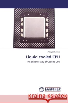 Liquid cooled CPU Vinayak Bairagi (PhD Mentor in Electronics Engineering Savitribai Phule Pune University Pune Maharashtra India) 9783847378693 LAP Lambert Academic Publishing - książka