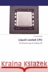 Liquid cooled CPU Vinayak Bairagi (PhD Mentor in Electronics Engineering Savitribai Phule Pune University Pune Maharashtra India) 9783847378693 LAP Lambert Academic Publishing