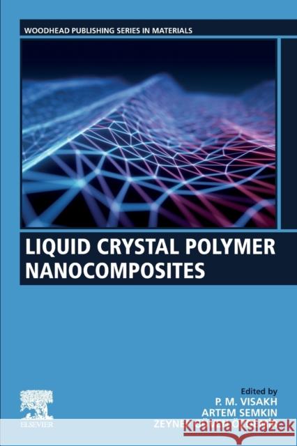 Liquid Crystal Polymer Nanocomposites P. M. Visakh Artem Semkin Zeynep Guven Ozdemir 9780128221280 Woodhead Publishing - książka