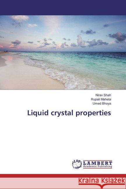 Liquid crystal properties Shah, Nirav; Maheta, Rupali; Bhoya, Umed 9783659932663 LAP Lambert Academic Publishing - książka