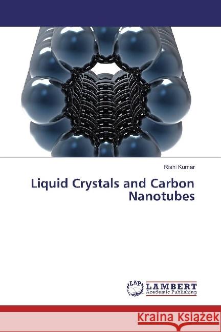 Liquid Crystals and Carbon Nanotubes Kumar, Rishi 9783330058057 LAP Lambert Academic Publishing - książka