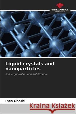 Liquid crystals and nanoparticles Gharbi, Ines 9786208733988 Our Knowledge Publishing - książka