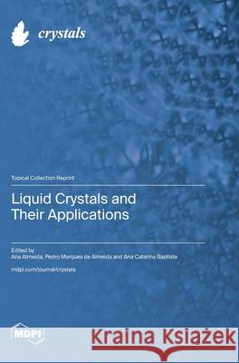 Liquid Crystals and Their Applications Ana Almeida Pedro Marques d Ana Catarina Baptista 9783725856138 Mdpi AG - książka