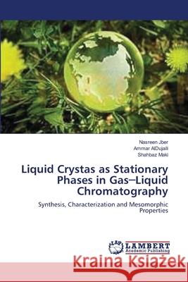 Liquid Crystas as Stationary Phases in Gas─Liquid Chromatography Jber, Nasreen 9783659337994 LAP Lambert Academic Publishing - książka