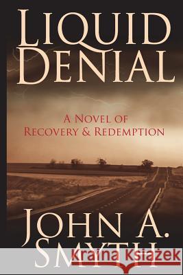 Liquid Denial: A novel of recovery and redemption Smyth, John a. 9781495382116 Createspace - książka