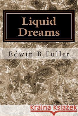 Liquid Dreams: Thoughts and stories Edwin B. Fuller 9781503161375 Createspace Independent Publishing Platform - książka