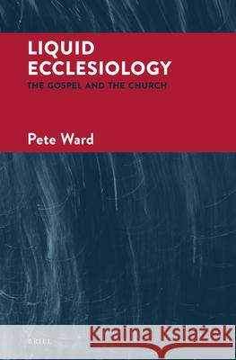 Liquid Ecclesiology: The Gospel and the Church Pete Ward 9789004345591 Brill - książka