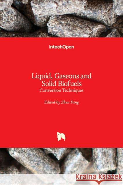 Liquid, Gaseous and Solid Biofuels: Conversion Techniques Zhen Fang 9789535110507 Intechopen - książka