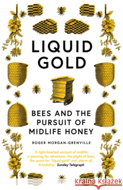 Liquid Gold: Bees and the Pursuit of Midlife Honey Roger Morgan-Grenville 9781785787140 Icon Books - książka