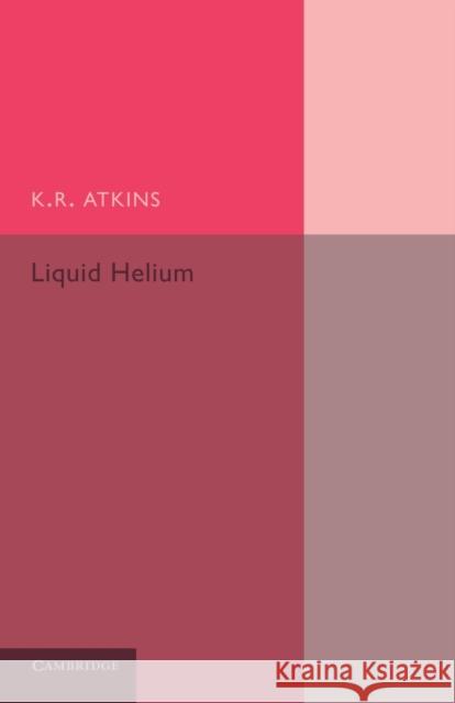 Liquid Helium K. R. Atkins 9781107638907 Cambridge University Press - książka