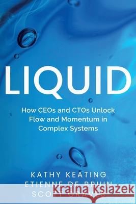 Liquid: How CEOs & CTOs Unlock Flow and Momentum in Complex Systems Kathy Keating Etienne d Scott Graves 9781967830015 CTO Sentinel - książka