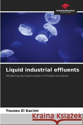 Liquid industrial effluents Younes El Kacimi   9786205884843 Our Knowledge Publishing - książka