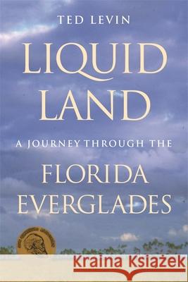 Liquid Land: A Journey through the Florida Everglades Levin, Ted 9780820326726 University of Georgia Press - książka