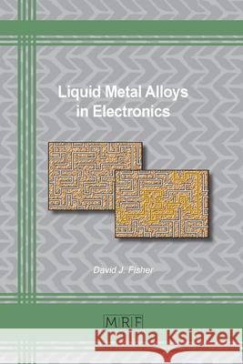 Liquid Metal Alloys in Electronics David Fisher 9781644900680 Materials Research Forum LLC - książka