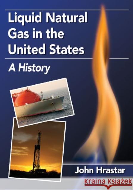 Liquid Natural Gas in the United States: A History John Hrastar 9780786478590 McFarland & Company - książka