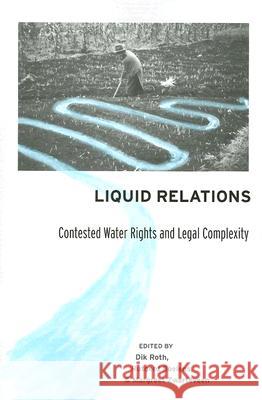 Liquid Relations : Contested Water Rights and Legal Complexity Dik Roth Margreet Zwarteveen Rutgerd Boelens 9780813536750 Rutgers University Press - książka