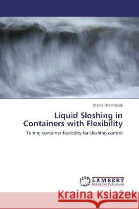 Liquid Sloshing in Containers with Flexibility Gradinscak, Marija 9783848418473 LAP Lambert Academic Publishing - książka