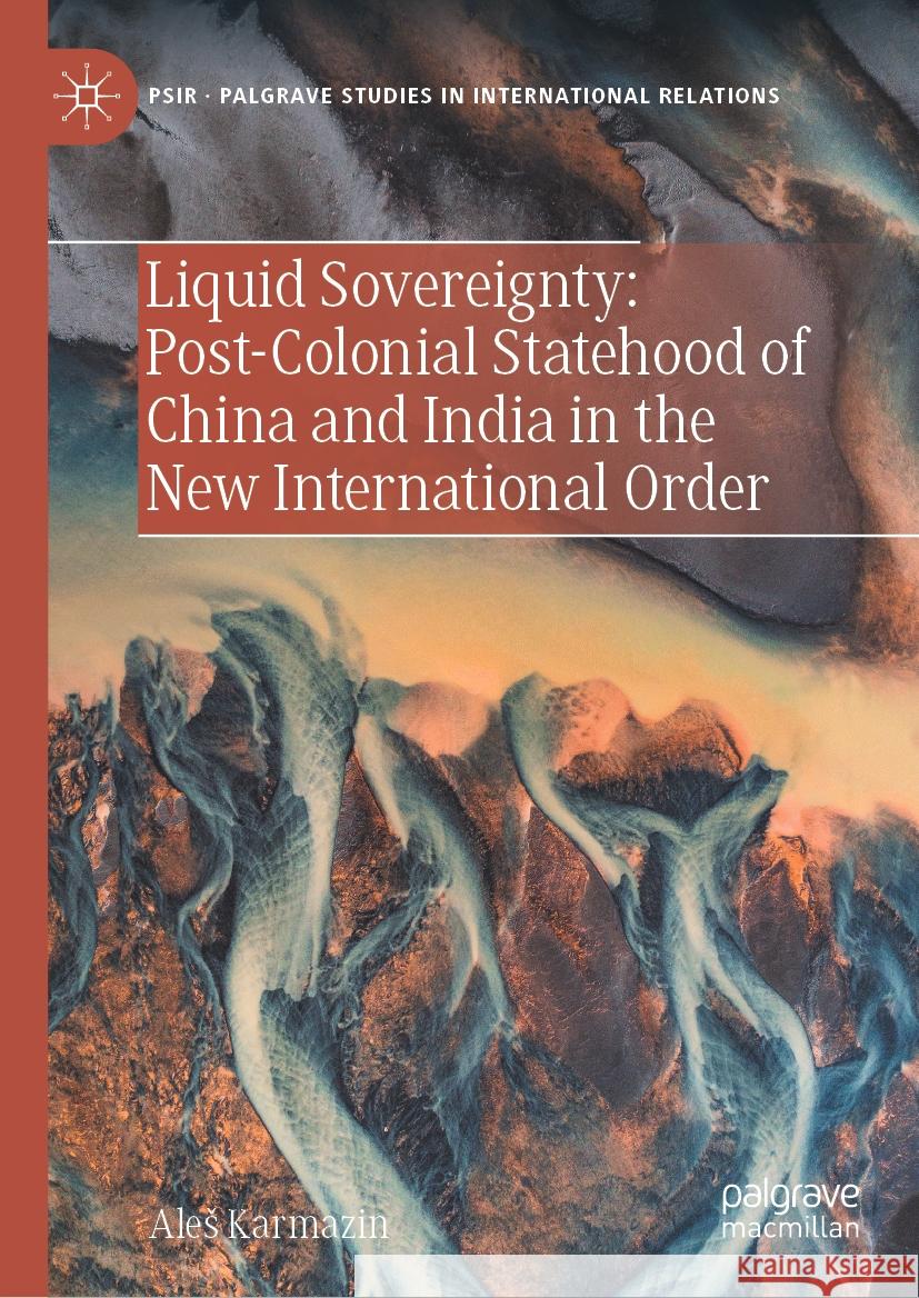 Liquid Sovereignty: Post-Colonial Statehood of China and India in the New International Order Ales Karmazin 9783031479045 Palgrave MacMillan - książka