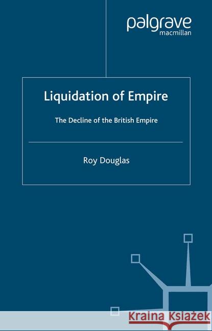 Liquidation of Empire: The Decline of the British Empire Douglas, R. 9781349422449 Palgrave Macmillan - książka