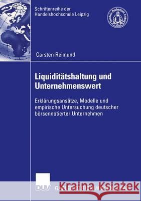 Liquiditätshaltung Und Unternehmenswert: Erklärungsansätze, Modelle Und Empirische Untersuchung Deutscher Börsennotierter Unternehmen Reimund, Carsten 9783824478835 Springer - książka