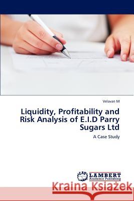 Liquidity, Profitability and Risk Analysis of E.I.D Parry Sugars Ltd Velavan M 9783848425136 LAP Lambert Academic Publishing - książka