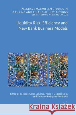 Liquidity Risk, Efficiency and New Bank Business Models Santiago Carb Pedro Jesus Cuadro Francisco Rodrigue 9783319308180 Palgrave MacMillan - książka