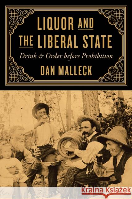 Liquor and the Liberal State: Drink and Order Before Prohibition Dan Malleck 9780774867160 University of British Columbia Press - książka