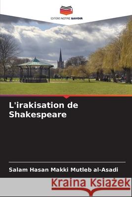 L'irakisation de Shakespeare Hasan Makki Mutleb al-Asadi, Salam 9786139630967 Editions Notre Savoir - książka