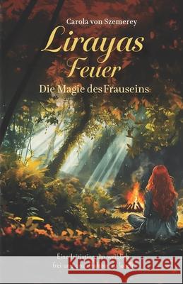 Lirayas Feuer - Die Magie des Frauseins: Eine Initiation um weiblich, frei und unaufhaltbar zu leben. Carola Vo 9783903521612 Ondaly - książka