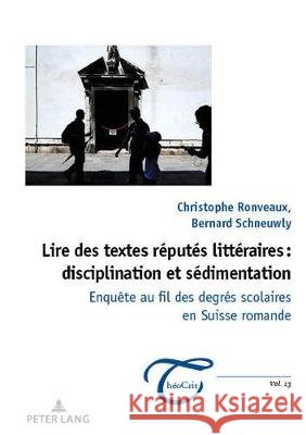 Lire Des Textes Réputés Littéraires: Disciplination Et Sédimentation: Enquête Au Fil Des Degrés Scolaires En Suisse Romande Schneuwly, Bernard 9782807610095 Peter Lang Ltd. International Academic Publis - książka