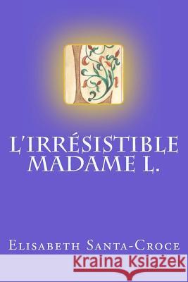 L'irrésistible Madame L. Santa-Croce, Elisabeth 9781534690615 Createspace Independent Publishing Platform - książka