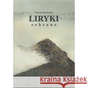 Liryki zebrane BOCHEŃSKI TADEUSZ 9788361381549 STOWARZYSZENIE ŻYWYCH POETÓW - książka