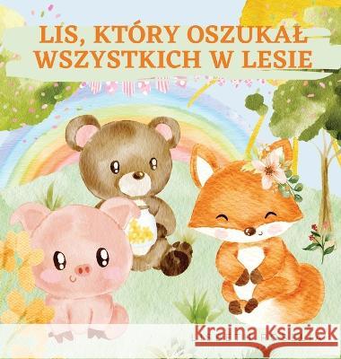 Lis, Ktory Oszukal Wszystkich W Lesie Lisbeth Roselia   9789916724620 Magical Fairy Tales Publishing - książka