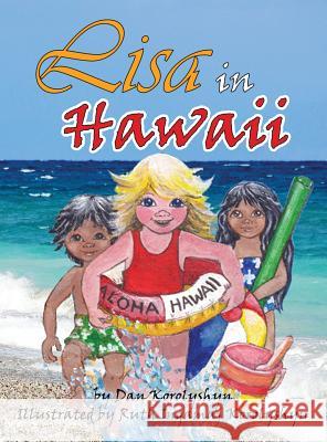 Lisa in Hawaii Dan Korolyshyn, Ruth Ingamaj Korolyshyn 9781498451994 Xulon Press - książka