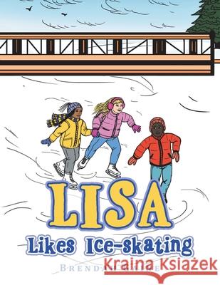 Lisa Likes Ice-Skating Brendah Gaine 9781665596008 Authorhouse UK - książka